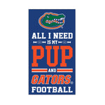 Florida Gators "ALL I NEED IS MY PUP AND FOOTBALL" Wood Sign